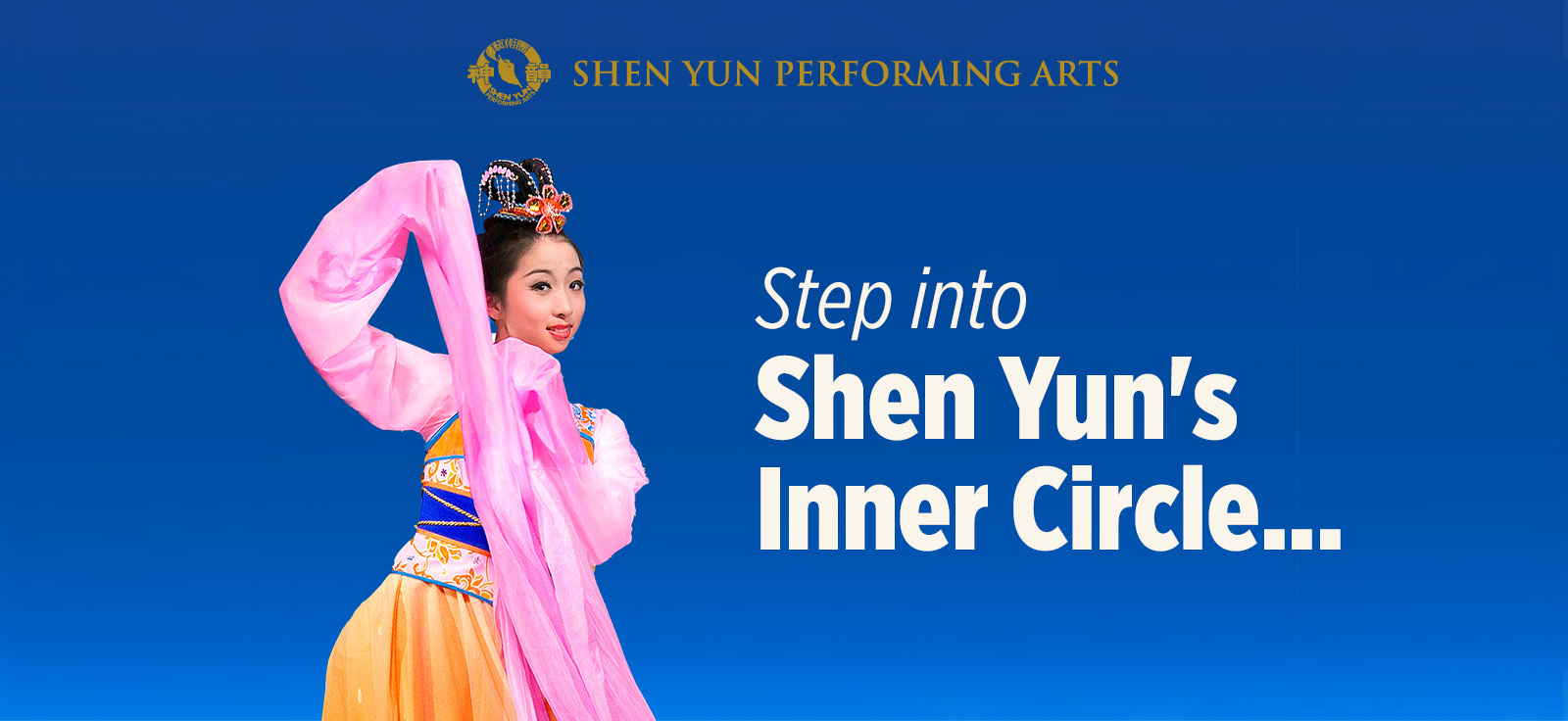 Step into 
Shen Yun's Inner Circle...